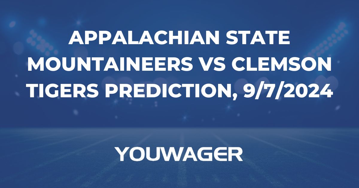 Appalachian State Mountaineers vs Clemson Tigers Prediction, 9/7/2024 College Football Picks