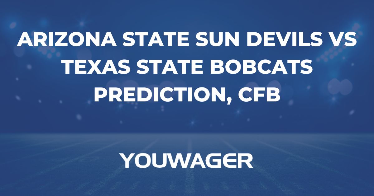 Arizona State Sun Devils vs Texas State Bobcats Prediction, CFB