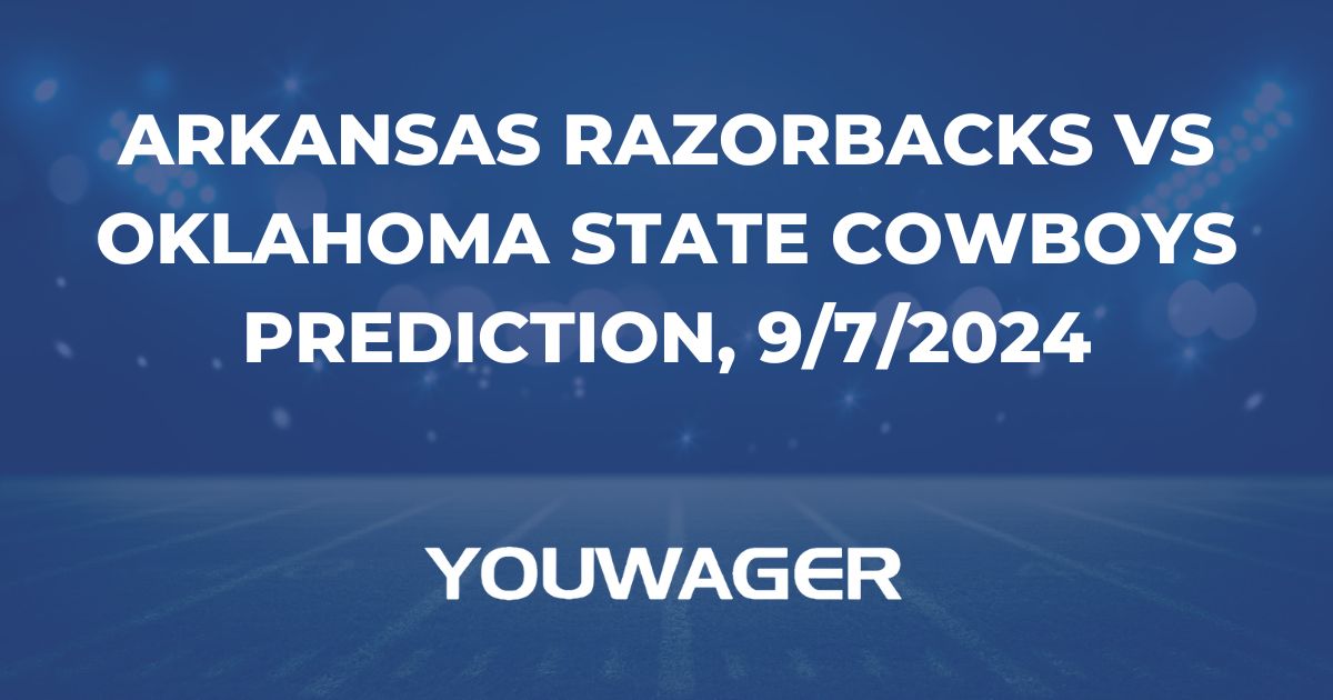 Arkansas Razorbacks vs Oklahoma State Cowboys Prediction, 9/7/2024 College Football Picks