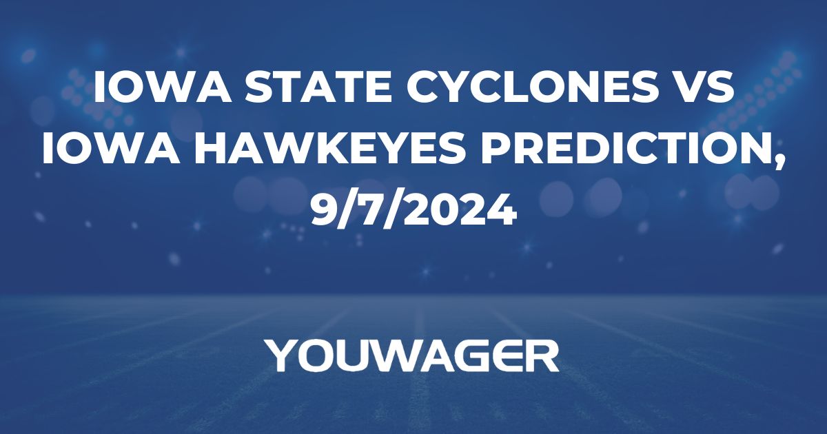 Iowa State Cyclones vs Iowa Hawkeyes Prediction, 9/7/2024 College Football Picks