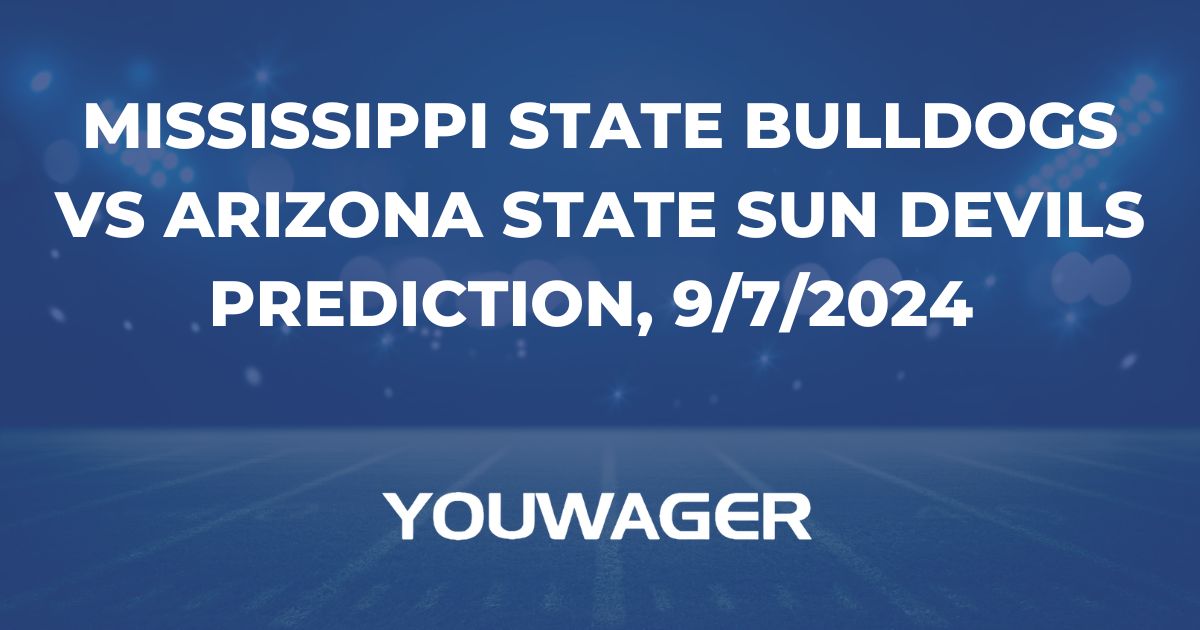 Mississippi State Bulldogs vs Arizona State Sun Devils Prediction, 9/7/2024 College Football Picks