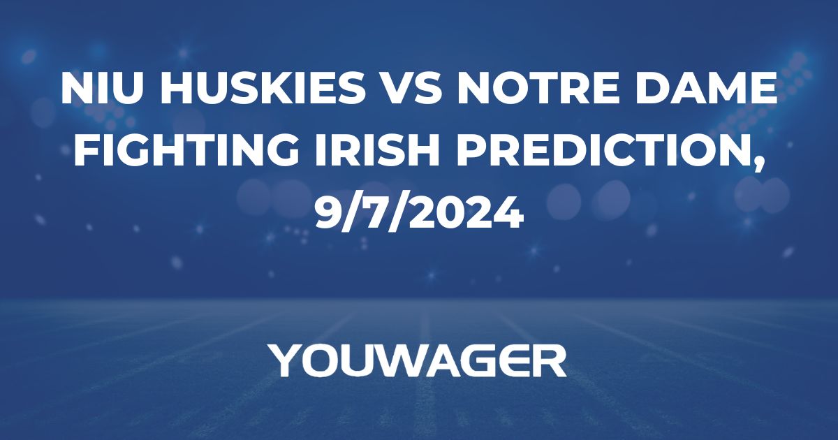 NIU Huskies vs Notre Dame Fighting Irish Prediction, 9/7/2024 College Football Picks