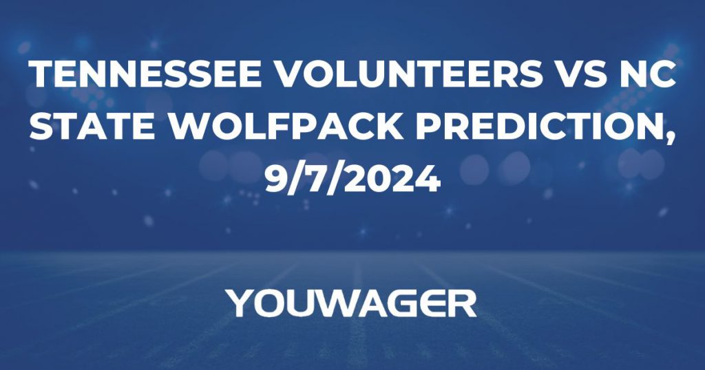 Tennessee Volunteers vs NC State Wolfpack Prediction, 9/7/2024 College