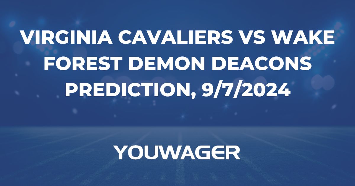 Virginia Cavaliers vs Wake Forest Demon Deacons Prediction, 9/7/2024 College Football Picks