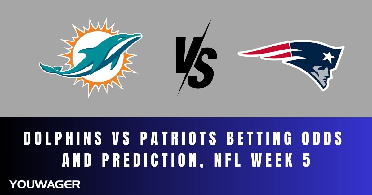 Dolphins vs Patriots Betting Odds and Prediction, NFL Week 5