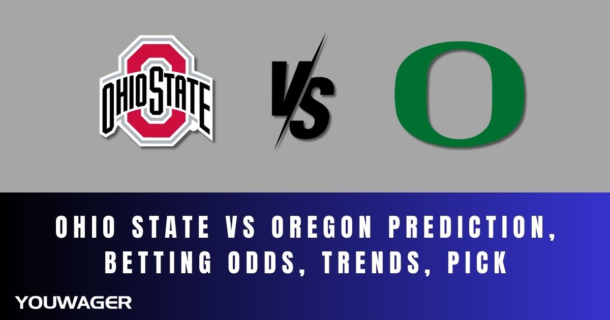 Ohio State vs Oregon Prediction, Betting Odds, Trends, Pick