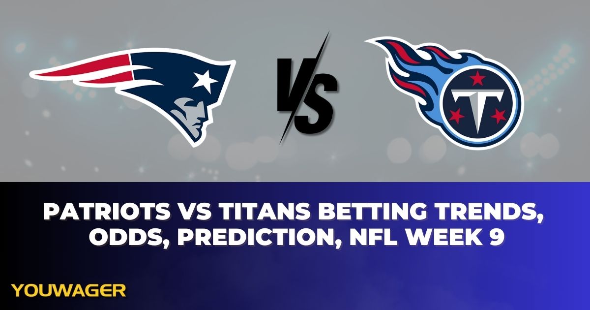 Patriots vs Titans Betting Trends, Odds, Prediction, NFL Week 9