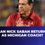 Can Nick Saban Return as Michigan Coach?