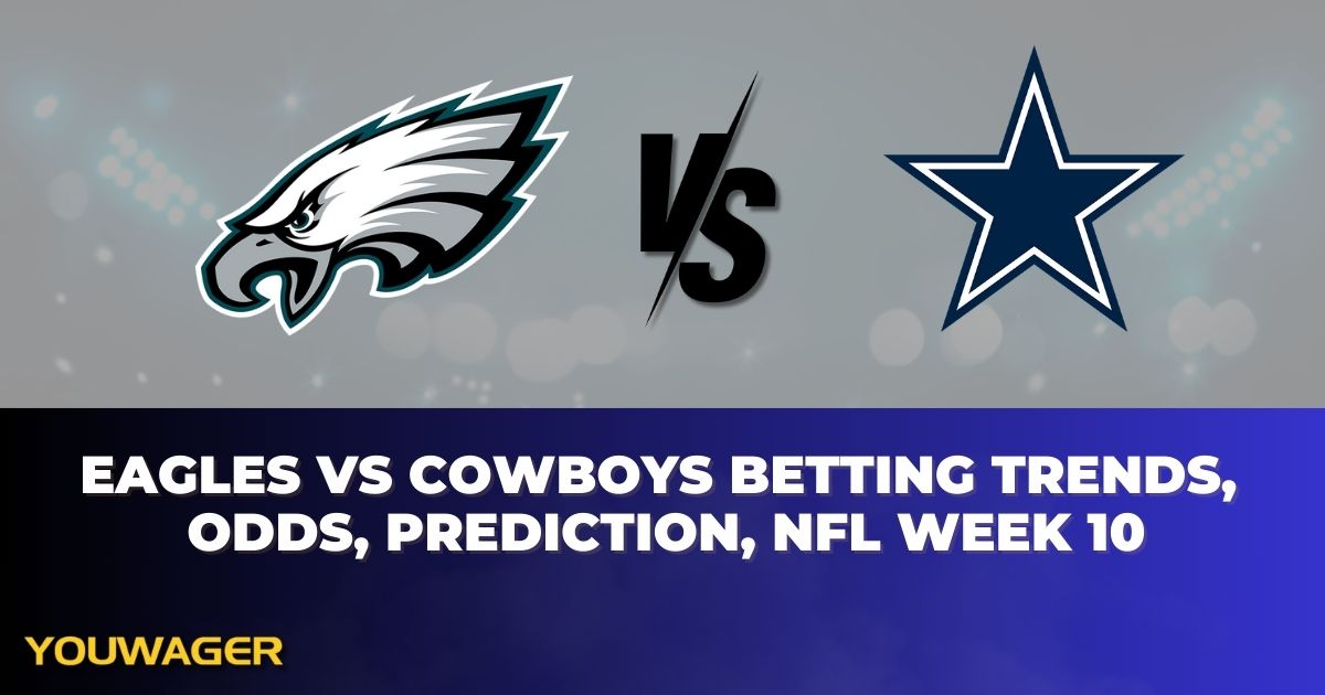 Eagles vs Cowboys Betting Trends, Odds, Prediction, NFL Week 10