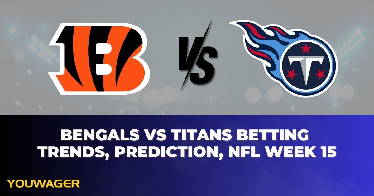 Bengals vs Titans Betting Trends, Prediction, NFL Week 15