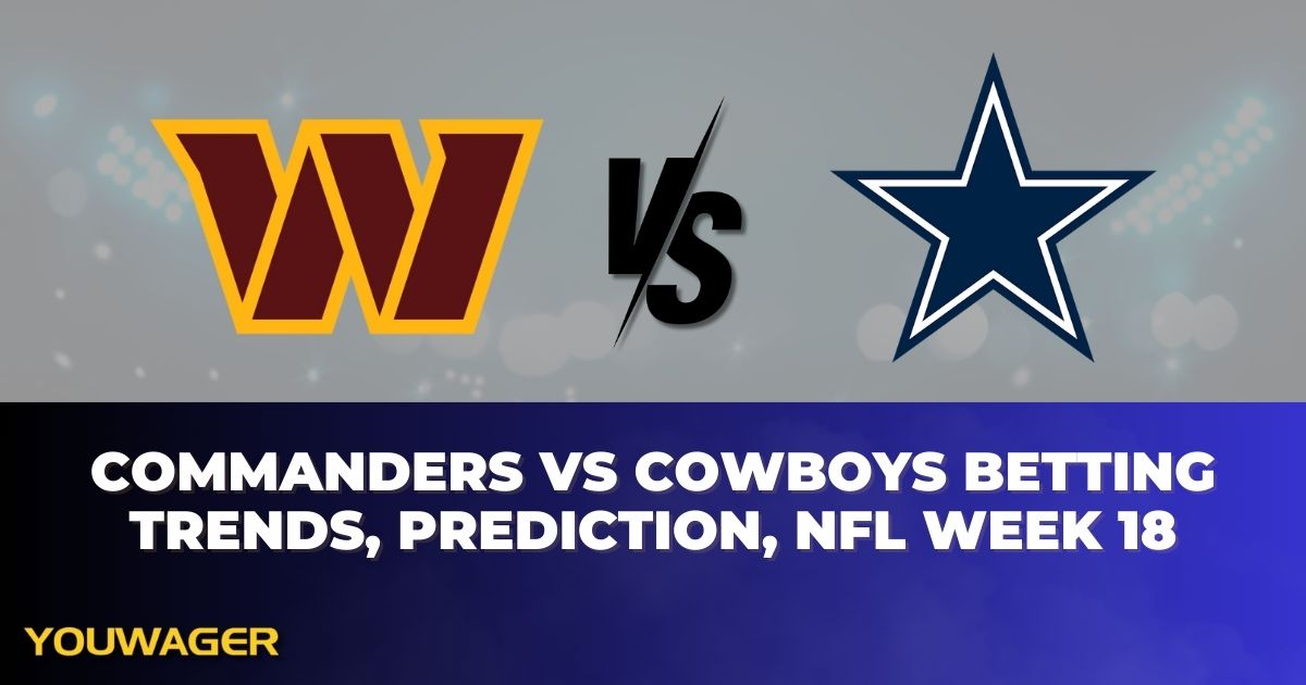 Commanders vs Cowboys Betting Trends, Prediction, NFL Week 18