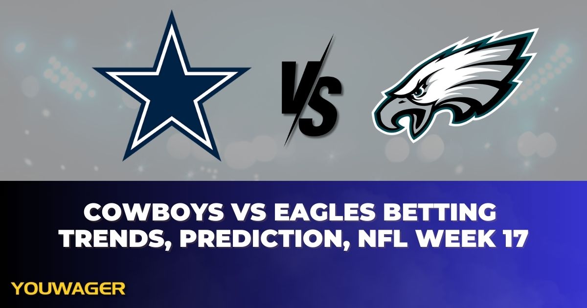 Cowboys vs Eagles Betting Trends, Prediction, NFL Week 17