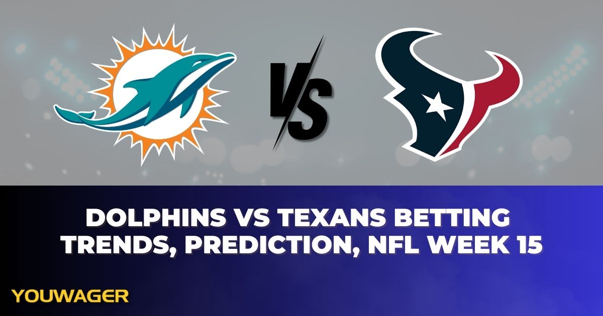 Dolphins vs Texans Betting Trends, Prediction, NFL Week 15