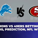 Lions vs 49ers Betting Trends, Prediction, NFL Week 17