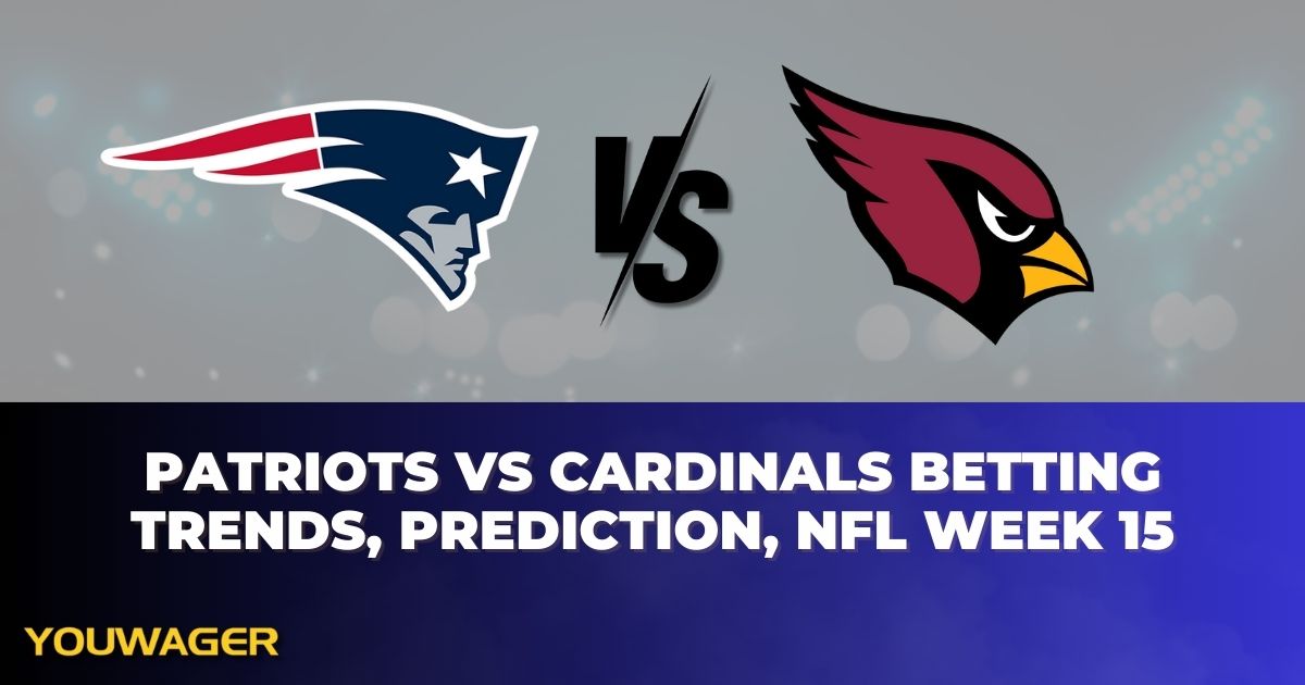 Patriots vs Cardinals Betting Trends, Prediction, NFL Week 15