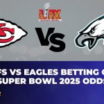 Chiefs vs Eagles Betting Odds, Super Bowl 2025 Odds