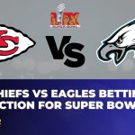 Chiefs vs Eagles Betting Prediction for Super Bowl 2025