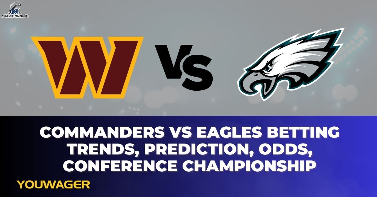 Commanders vs Eagles Betting Trends, Prediction, Odds, Conference Championship