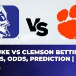 Duke vs Clemson Betting Trends, Odds, Prediction | NCAAB