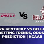 Eastern Kentucky vs Bellarmine Betting Trends, Odds, Prediction | NCAAB