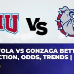 Loyola vs Gonzaga Betting Prediction, Odds, Trends | NCAAB