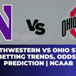 Northwestern vs Ohio State Betting Trends, Odds, Prediction | NCAAB