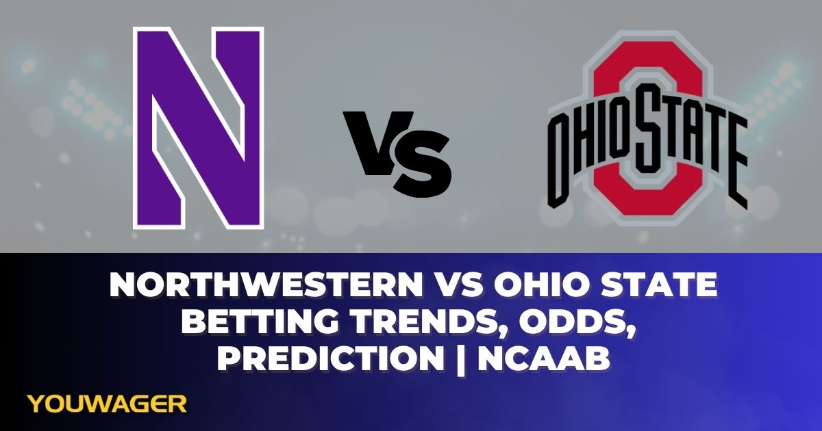 Northwestern vs Ohio State Betting Trends, Odds, Prediction | NCAAB