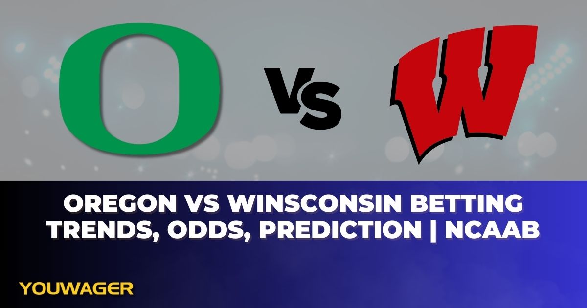 Oregon vs Winsconsin Betting Trends, Odds, Prediction | NCAAB