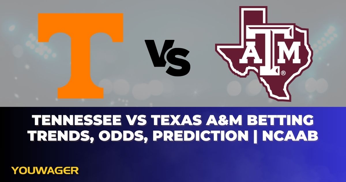 Tennessee vs Texas A&M Betting Trends, Odds, Prediction | NCAAB