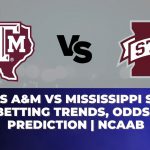 Texas A&M vs Mississippi State Betting Trends, Odds, Prediction | NCAAB