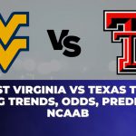 West Virginia vs Texas Tech Betting Trends, Odds, Prediction | NCAAB