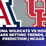 Arizona Wildcats vs Houston Cougars Betting Trends, Odds, Prediction | NCAA