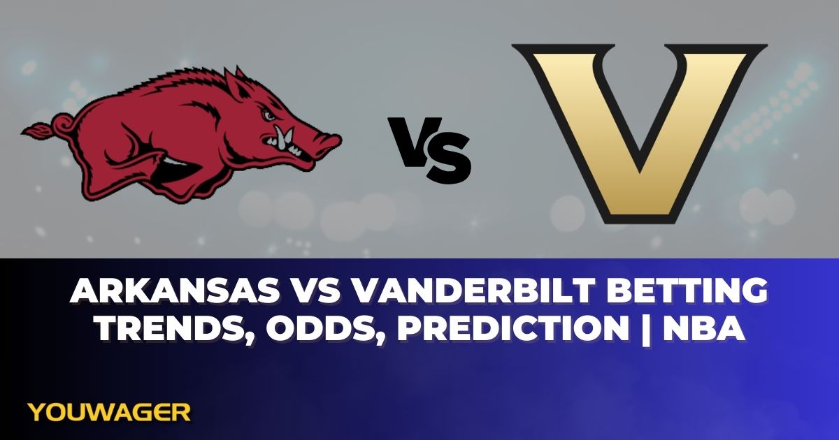 Arkansas vs Vanderbilt Betting Trends, Odds, Prediction | NBA