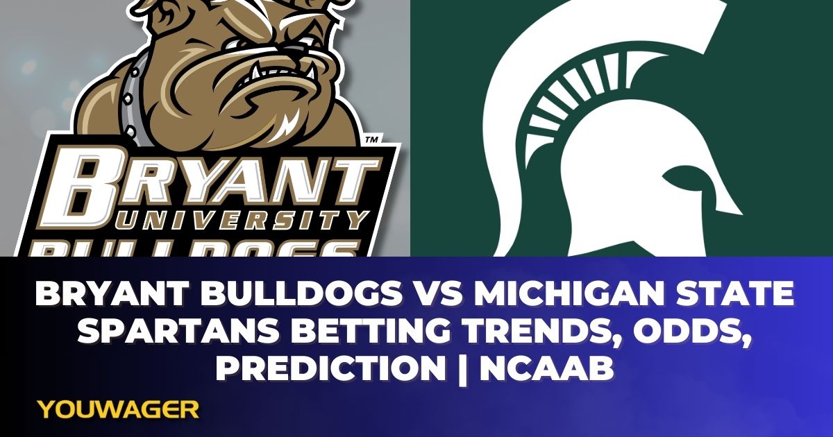 Bryant Bulldogs vs Michigan State Spartans Betting Trends, Odds, Prediction | NCAAB