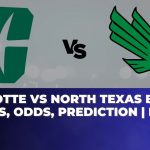 Charlotte vs North Texas Betting Trends, Odds, Prediction | NCAAB