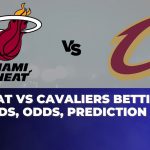 Heat vs Cavaliers Betting Trends, Odds, Prediction | NBA