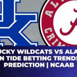 Kentucky Wildcats vs Alabama Crimson Tide Betting Trends, Odds, Prediction | NCAAB