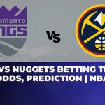 Kings vs Nuggets Betting Trends, Odds, Prediction | NBA