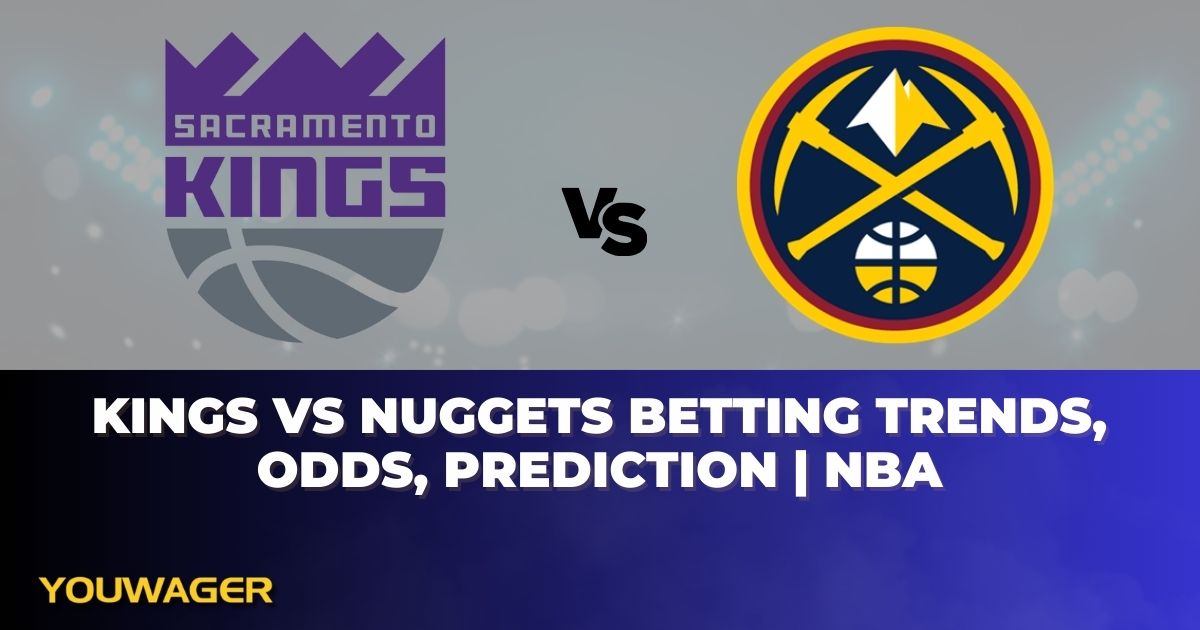 Kings vs Nuggets Betting Trends, Odds, Prediction | NBA