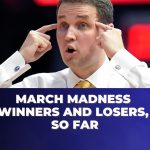 March Madness Winners and Losers, So Far