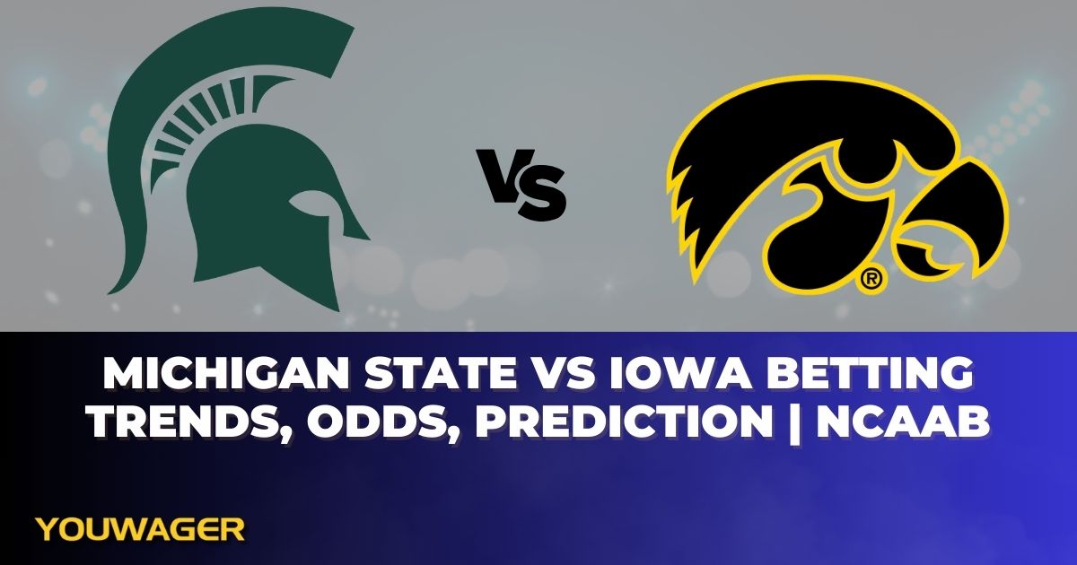 Michigan State vs Iowa Betting Trends, Odds, Prediction | NCAAB