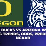 Oregon Ducks vs Arizona Wildcats Betting Trends, Odds, Prediction | NCAAB