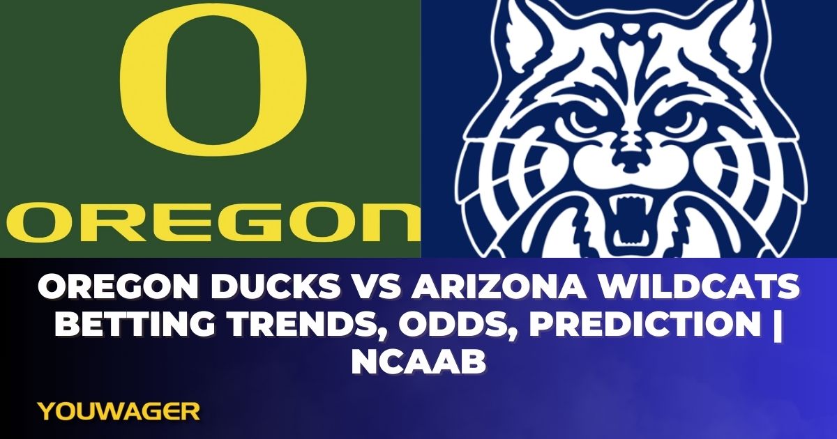 Oregon Ducks vs Arizona Wildcats Betting Trends, Odds, Prediction | NCAAB