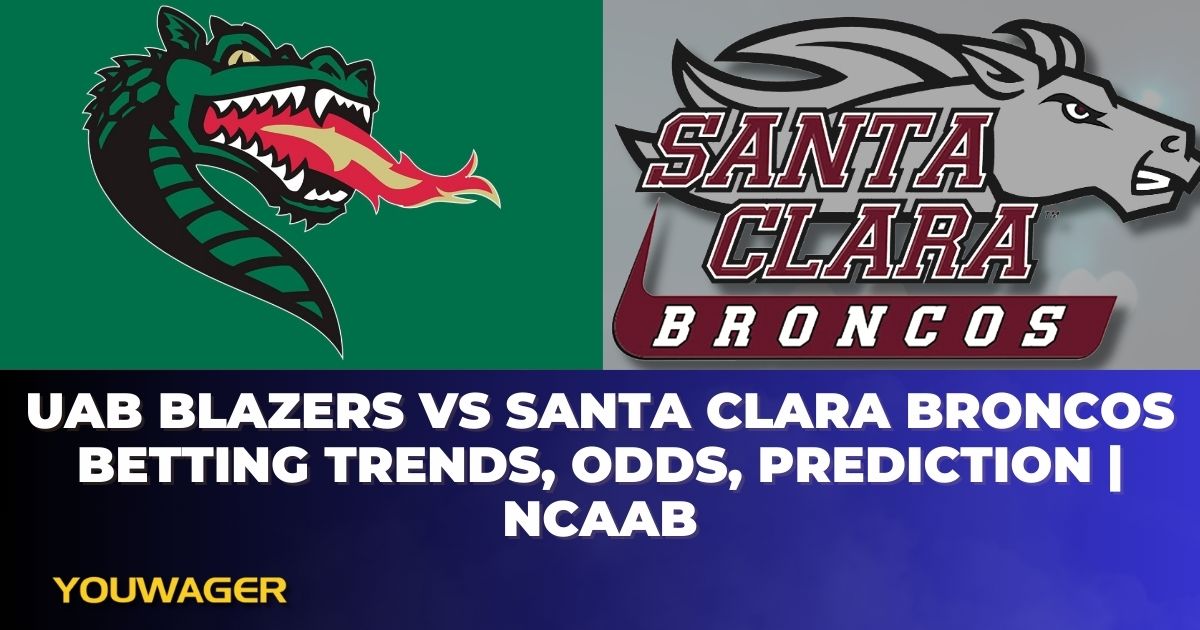 UAB Blazers vs Santa Clara Broncos Betting Trends, Odds, Prediction | NCAAB