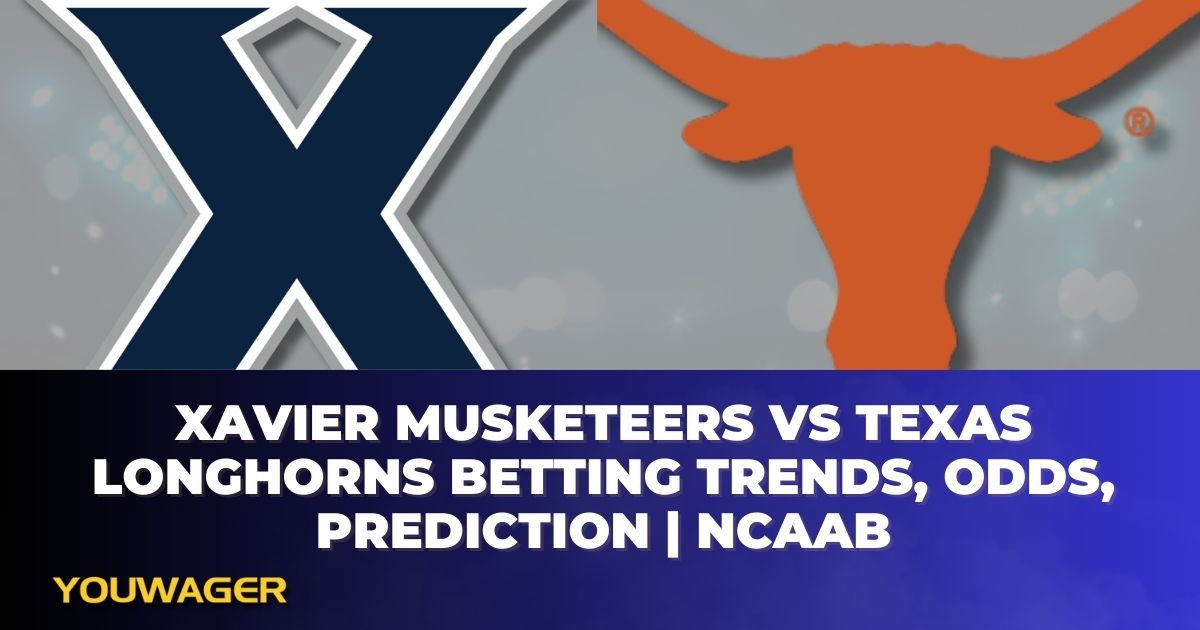 Xavier Musketeers vs Texas Longhorns Betting Trends, Odds, Prediction | NCAAB