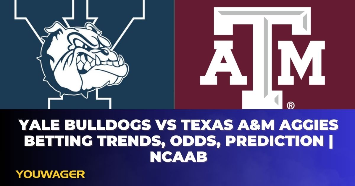 Yale Bulldogs vs Texas A&M Aggies Betting Trends, Odds, Prediction | NCAAB