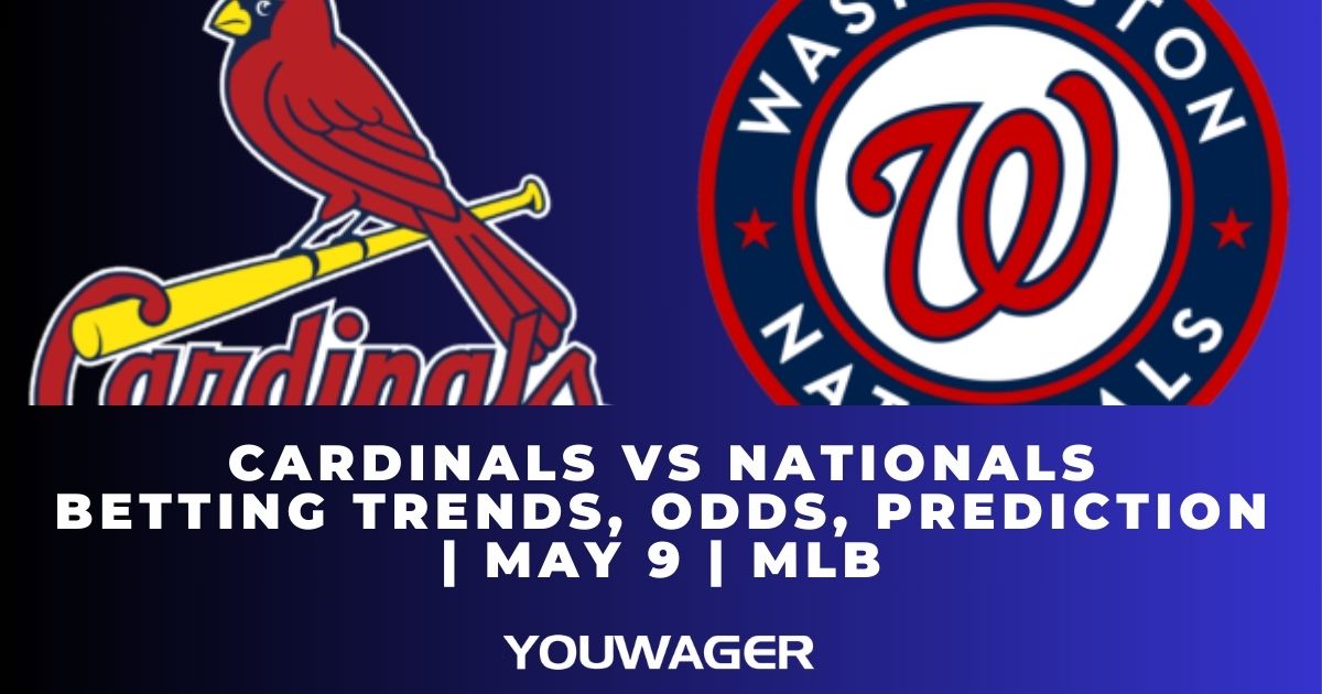 Cardinals vs Nationals Betting Trends, Odds, Prediction | May 9 | MLB