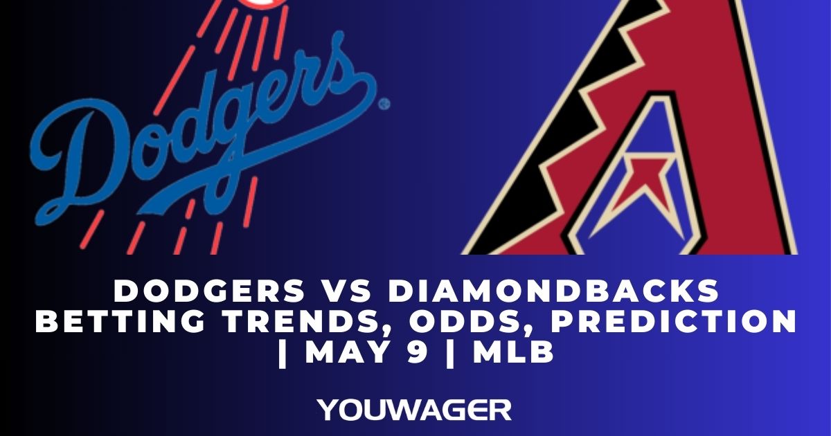 Dodgers vs Diamondbacks Betting Trends, Odds, Prediction | May 9 | MLB