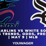 Marlins vs White Sox Betting Trends, Odds, Prediction | May 9 | MLB