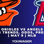 Orioles vs Angels Betting Trends, Odds, Prediction | May 9 | MLB